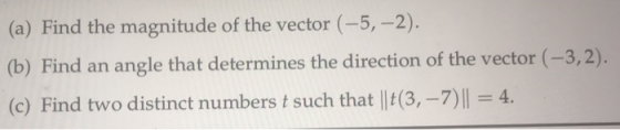 (a) Find the magnitude of the vector (-5,–2). (b) Find an angle that determines the direction of the vector (-3,2). (c) Find
