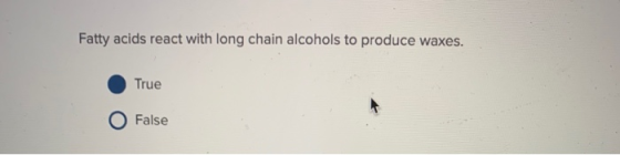 Fatty acids react with long chain alcohols to produce waxes. True False