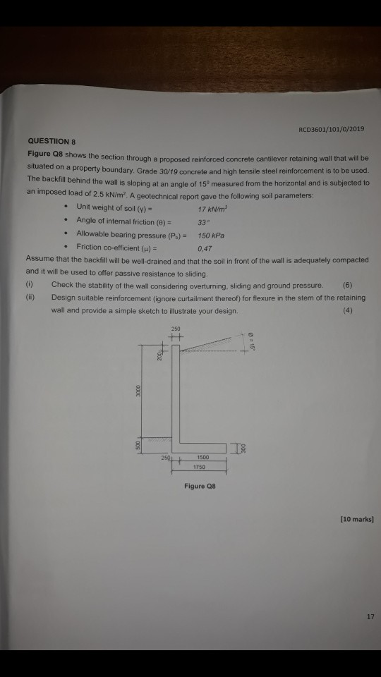 RCD3601/101/0/2019 QUESTION 8 Figura o shows the section through a neonased reinforced concrete cantilever retaining wall tha