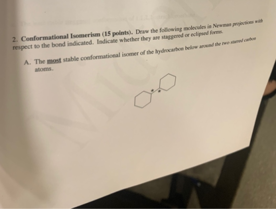 2. Conformational Isomerism (15 points). Draw the following molecules in Newman projections with respect to the bond indicate