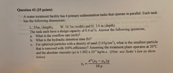 Question #2 (25 points) A water treatment facility has 4 primary sedimentation tanks that operate in parallel. Each tank has