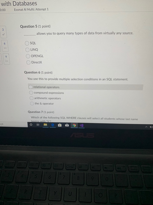 with Databases 0:00 Essmat Al Mufti: Attempt 1 Question 5 (1 point) __ allows you to query many types of data from virtually