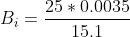 B_i = \frac{25*0.0035}{15.1}