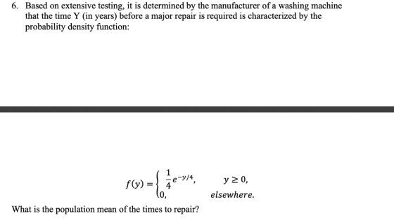 6. Based on extensive testing, it is determined by the manufacturer of a washing machine that the time Y (in years) before a
