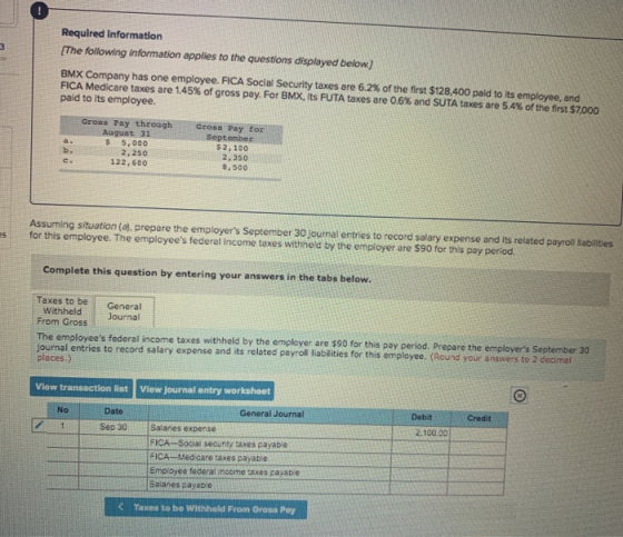 Required Information The following information applies to the questions displayed below BMX Company has one employee. FICA So