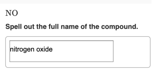 ΝΟ Spell out the full name of the compound. nitrogen oxide
