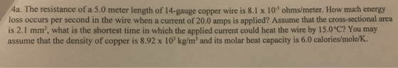 4a. The resistance of a 5.0 meter length of 14-gauge copper wire is 8.1 x 10 ohms/meter. How much energy loss occurs per seco