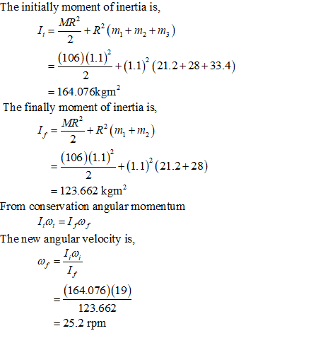 The initially moment of inertia is, MR2 I +R(m+ m2 + m ) 2 (106)(1.1)* +(1.1)°(21.2 +28+ 33.4) 2 = 164.076kgm? The finally mo