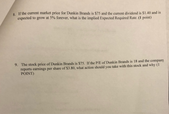 & If the current market price for Dunkin Brands is $75 and the current dividend is $1.40 and is expected to grow at 5% foreve