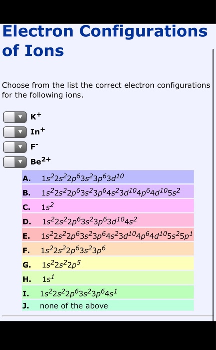 Electron Configurations of Ions Choose from the list the correct electron configurations for the following ions. NK+ c In+ F