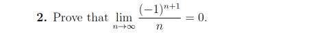 2. Prove that lim (-1)+1 = 0. n-00 n