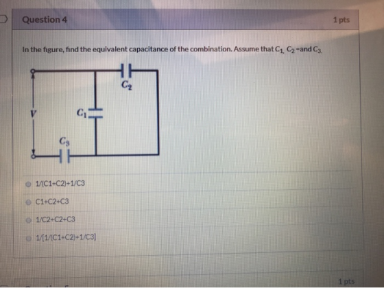 Question 4 1 pts In the figure, find the equivalent capacitance of the combination. Assume that C1, C2-and C3. 1/C1+C2)+1/03