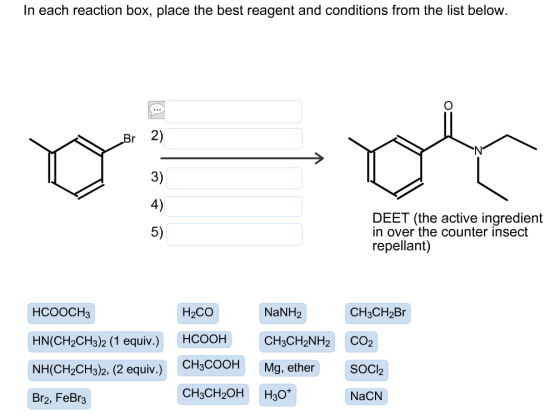 In each reaction box, place the best reagent and conditions from the list below. ook DEET (the active ingredient in over the