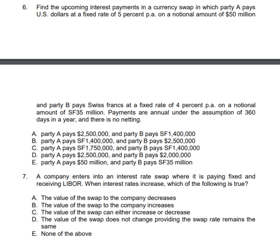 6. Find the upcoming interest payments in a currency swap in which party A pays U.S. dollars at a fixed rate of 5 percent p.a