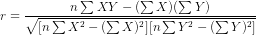 r=\frac{n\sum XY-(\sum X)(\sum Y)}{\sqrt{[n\sum X^{2}-(\sum X)^{2}][n\sum Y^{2}-(\sum Y)^{2}]}}