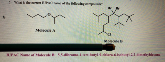 5. What is the correct IUPAC name of the following compounds? Br Br Molecule A CI Molecule B IUPAC Name of Molecule B: 5,5-di