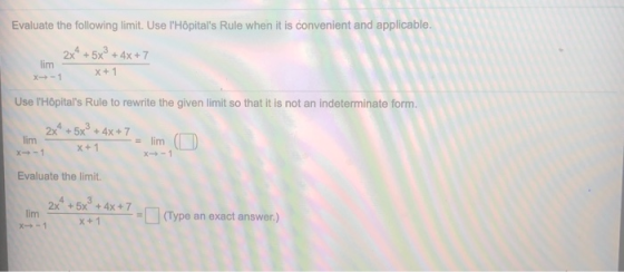 Evaluate the following limit. Use lHôpitals Rule when it is convenient and applicable. 2x4 + 5x + 4x +7 lim X + 1 Use lHôp