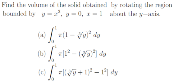 Find the volume of the solid obtained by rotating the region bounded by y=r, y=0, x=1 about the y-axis. (a) ((1 – VD? dy #