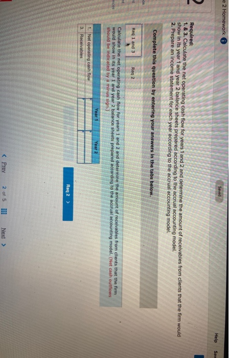 e 2 Homework Saved Help Sav Required: 1. & 3. Calculate the net operating cash flow for years 1 and 2 and determine the amoun