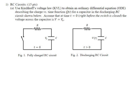 1) RC Circuits: (15 pts) (a) Use Kirchhoffs voltage law (KVL) to obtain an ordinary differential equation (ODE) describing t