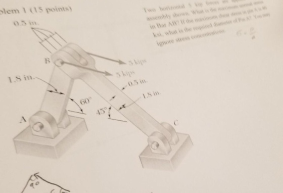 lem 1 (15 points) 5m assembly shown what i、them mom. Bar A the i ksi, what is the uired dter of Pi ignore stress concentrations 1.s in 5 kips skip .5 in 60 S in