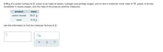 6.00 g of a certain Compound X, known to be made of carbon, hydrogen and perhaps oxygen, and to have a molecular molar mass o