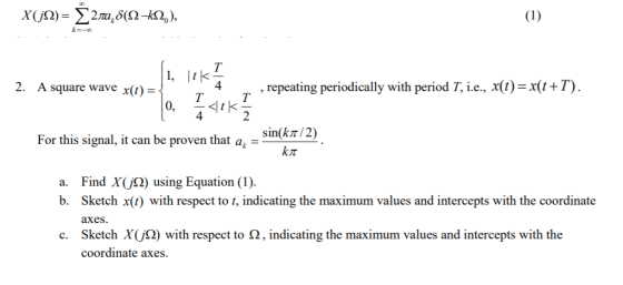 X(ja)= 3 2.148(N12), k=-0 2. A square wave x(t) = 1, lok To I 4 K 1 / 2 , repeating periodically with period T, i.e., x(t)= x