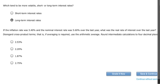 Which tend to be more volatile, short- or long-term interest rates? O Short-term interest rates Long-term interest rates If t