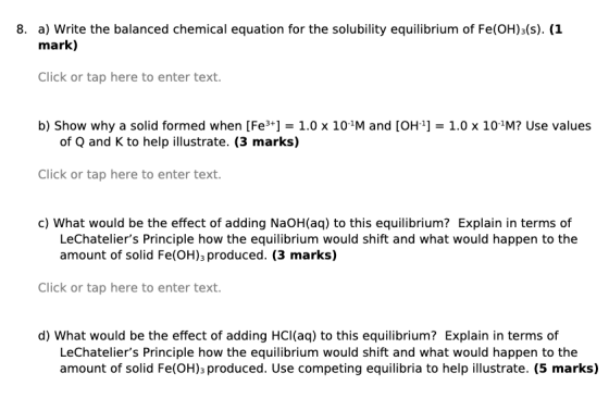 8. a) Write the balanced chemical equation for the solubility equilibrium of Fe(OH)3(s). (1 mark) Click or tap here to enter