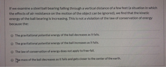 If we examine a steel ball bearing falling through a vertical distance of a few feet (a situation in which the effects of air