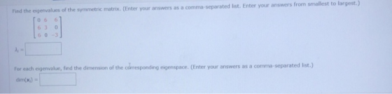 Find the eigenvalues of the symmetric matrix. (Enter your answers as a comma-separated list. Enter your answers from smallest