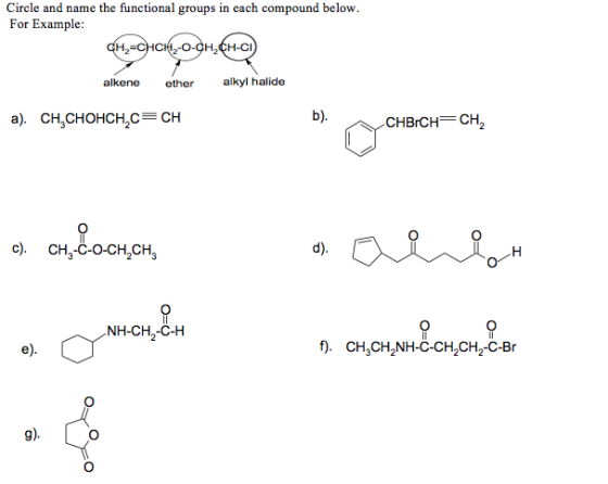 Circle and name the functional groups in each compound below. For Example: c). CH,-C-O-CH,CH 23 83 83 NH-CH2-C-H f). CH3CH2NH-C-CH2CH2-C-Br 3