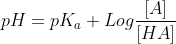 pH=pK_a+Log\frac{[A]}{[HA]}