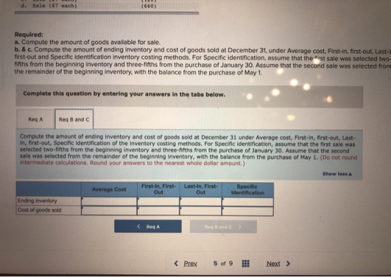 d. Sale (57 each) 660) Required: a. Compute the amount of goods available for sale. b.& c. Compute the amount of ending Inven