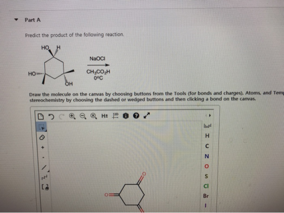 Part A Predict the product of the following reaction. HOH NaOCI Новин CH,CO2H 0°C Draw the molecule on the canvas by choosing