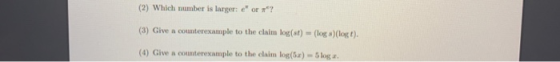 (2) Which number is larger: e or ? (3) Give a counterexample to the claim log(t) = (logo)(lot). (4) Give a counterexample t