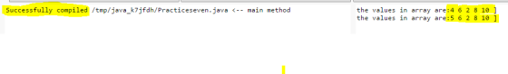Successfully compiled /tmp/java_k7jfdh/Practiceseven.java <-- main method the values in array are:462810 the values in array