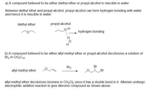 a) A compound believed to be either diethyl ether or propyl alcohol is miscible in water. Between diethyl ether and propyl al
