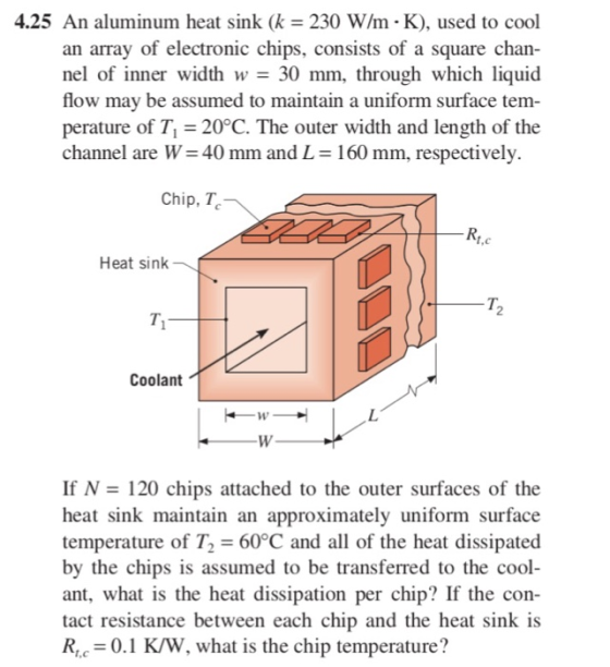 4.25 An aluminum heat sink (k 230 W/m - K), used to cool an array of electronic chips, consists of a square chan nel of inner