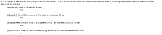 A 0.76 kg mass is attached to a light spring with a force constant of 27.9 N/m and set into oscillation on a horizontal frict