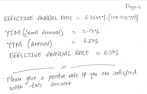 Page-2 EFFECTIVE ANNUAL RATE = 6.365596.[1+0.031337) YTM (Semi Annual) = 3.13% YTM (Annual) = 6.27% EffCCTIVE ANNUAL RATE = 6