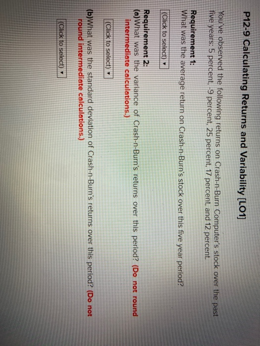 P12-9 Calculating Returns and Variability (LO1) Youve observed the following returns on Crash-n-Burn Computers stock over t