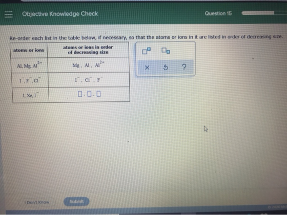 Objective Knowledge Check Question 15 Re-order each list in the table below, if necessary, so that the atoms or ions in it ar