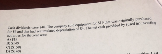 lends were $40. The company sold equipment for $19 that was originally purchased nd that had accumulated depreciation of $4.