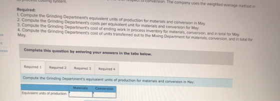U CIVISION The company uses the weighted average method in mg system. Required: 1. Compute the Grinding Departments equivale