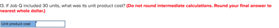 73. If Job Q included 30 units, what was its unit product cost? (Do not round intermediate calculations. Round your final ans