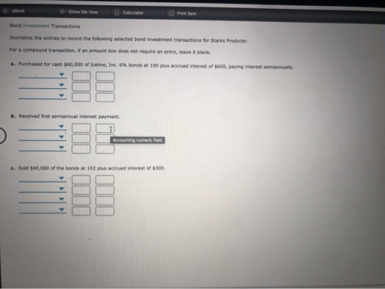 eBook Show Me How Calculator Print Item Bond Investment Transactions Journalize the entries to record the following selected