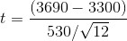 t = \frac{(3690-3300)}{530/\sqrt{12}}