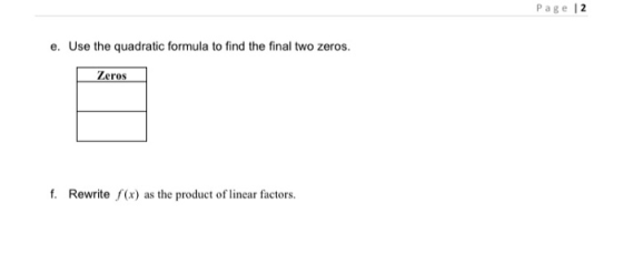 Page 12 e. Use the quadratic formula to find the final two zeros. Zeros f. Rewrite f(x) as the product of linear factors.