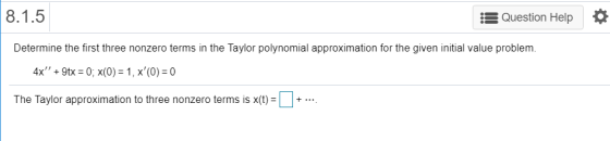 Question Help * Determine the first three nonzero terms in the Taylor polynomial approximation for the given initial value pr